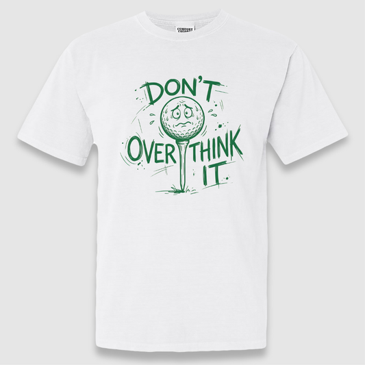 Don't Overthink It Tee