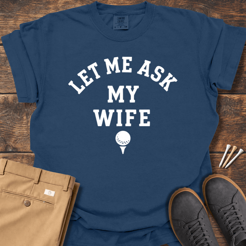 Let Me Ask T Shirt