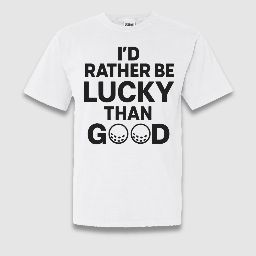 Lucky Than Good T Shirt