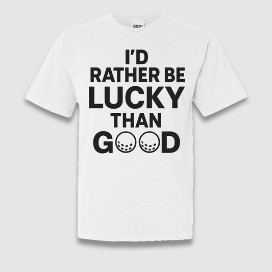 Lucky Than Good T Shirt