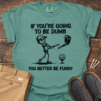Better Be Funny T Shirt