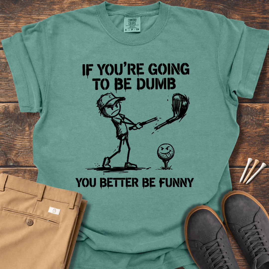 Better Be Funny T Shirt