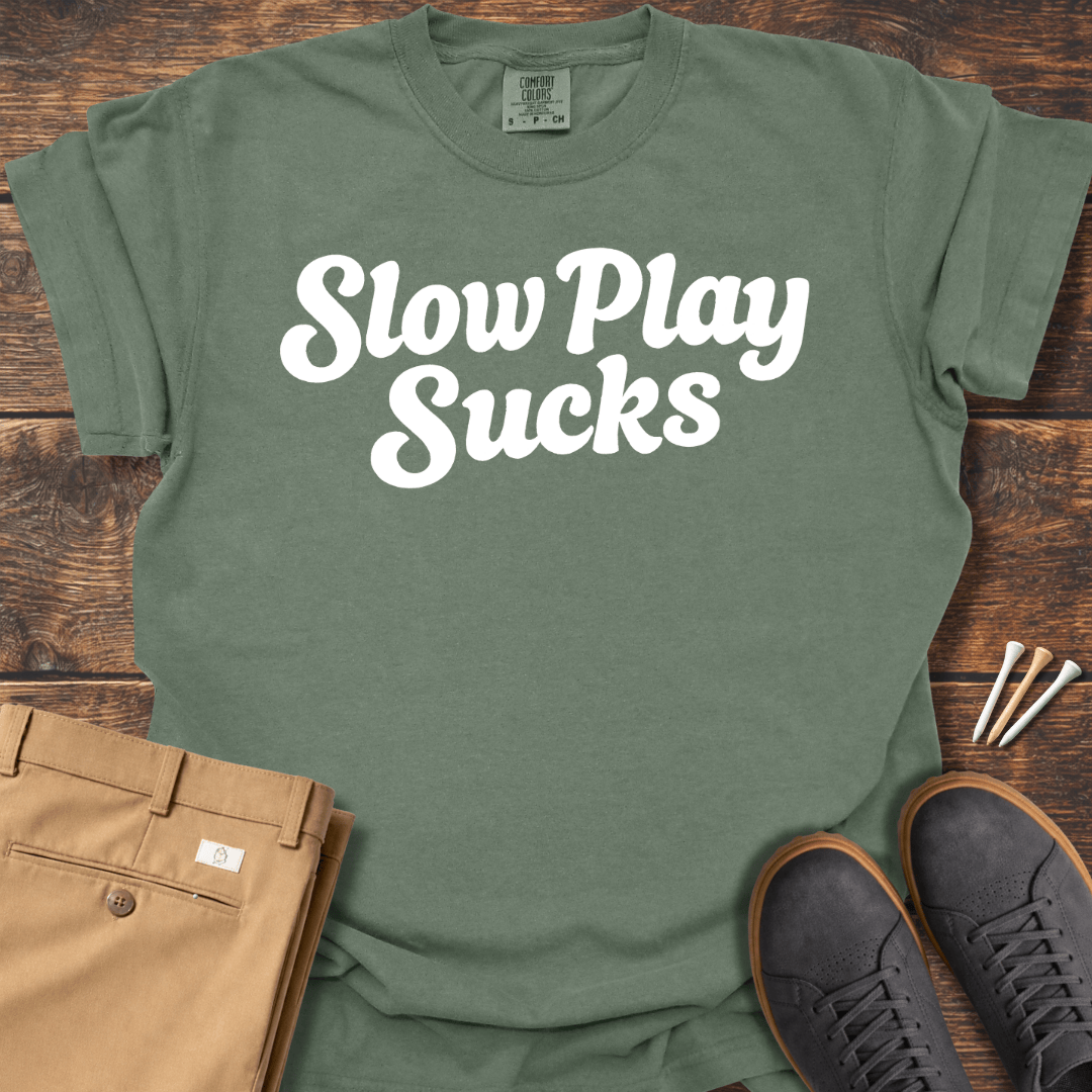 Slow Play Sucks T Shirt
