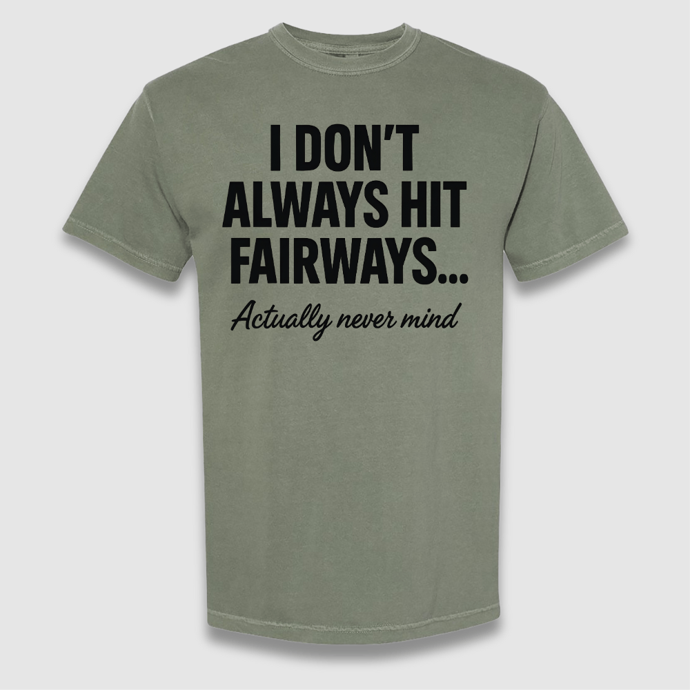 Always Hit Fairways T Shirt