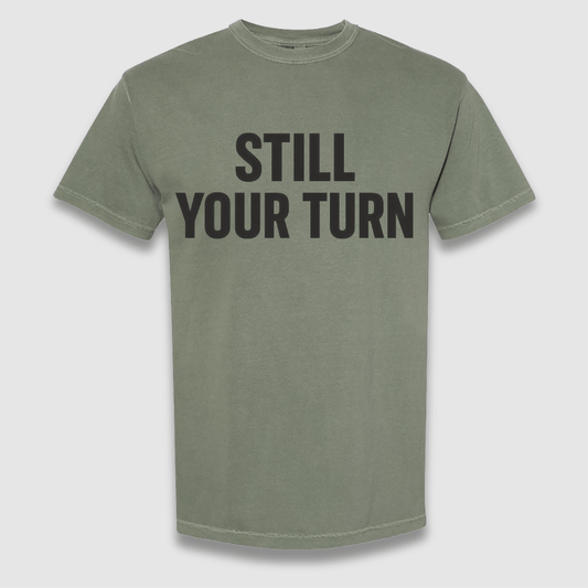 Still Your Turn T Shirt