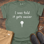Gets Easier T Shirt