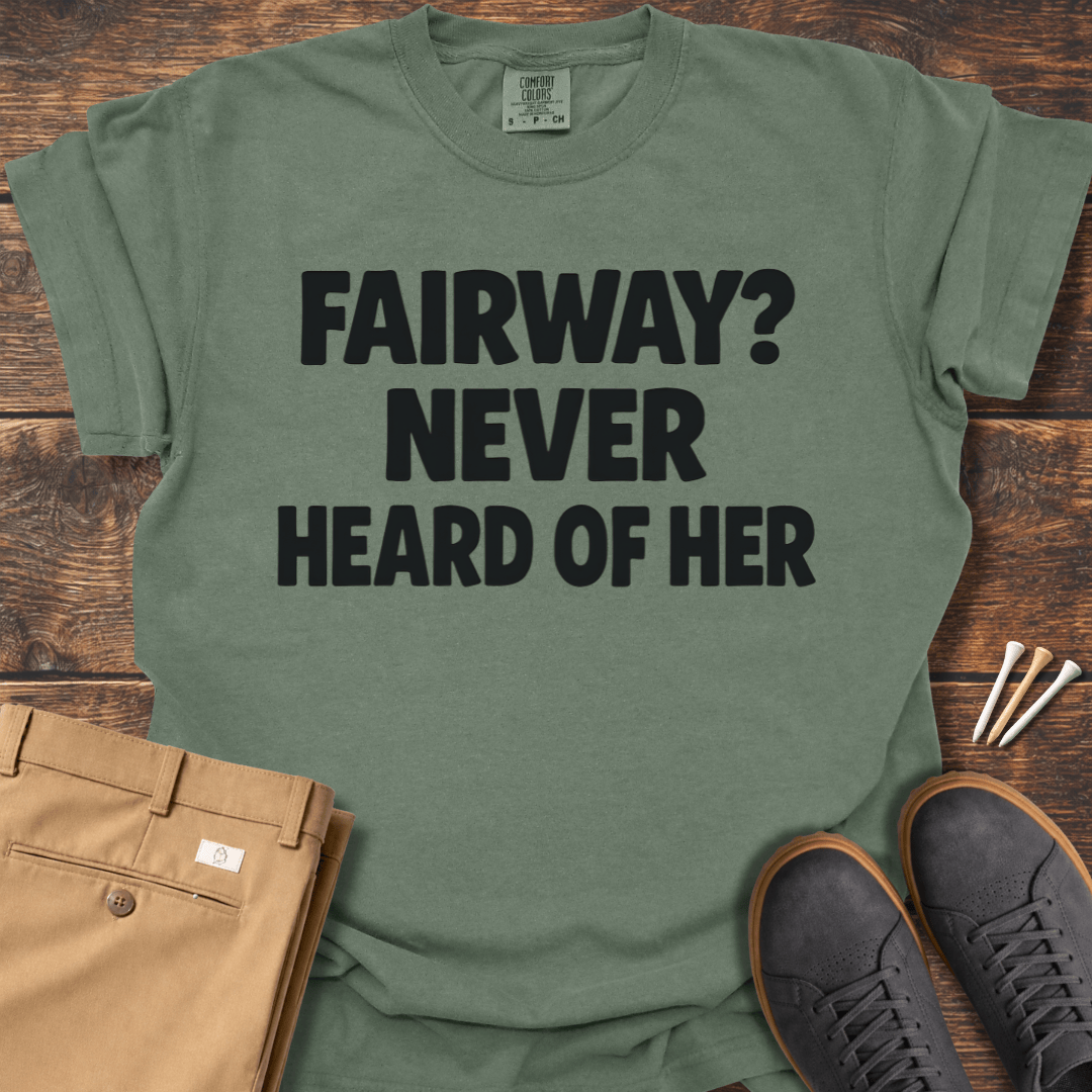 Never Heard Of Her T Shirt