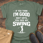Think I'm Good T Shirt