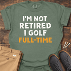 Not Retired T Shirt
