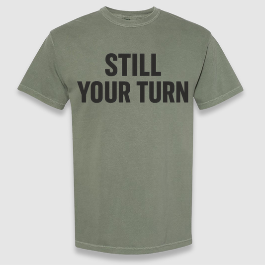 Still Your Turn Tee