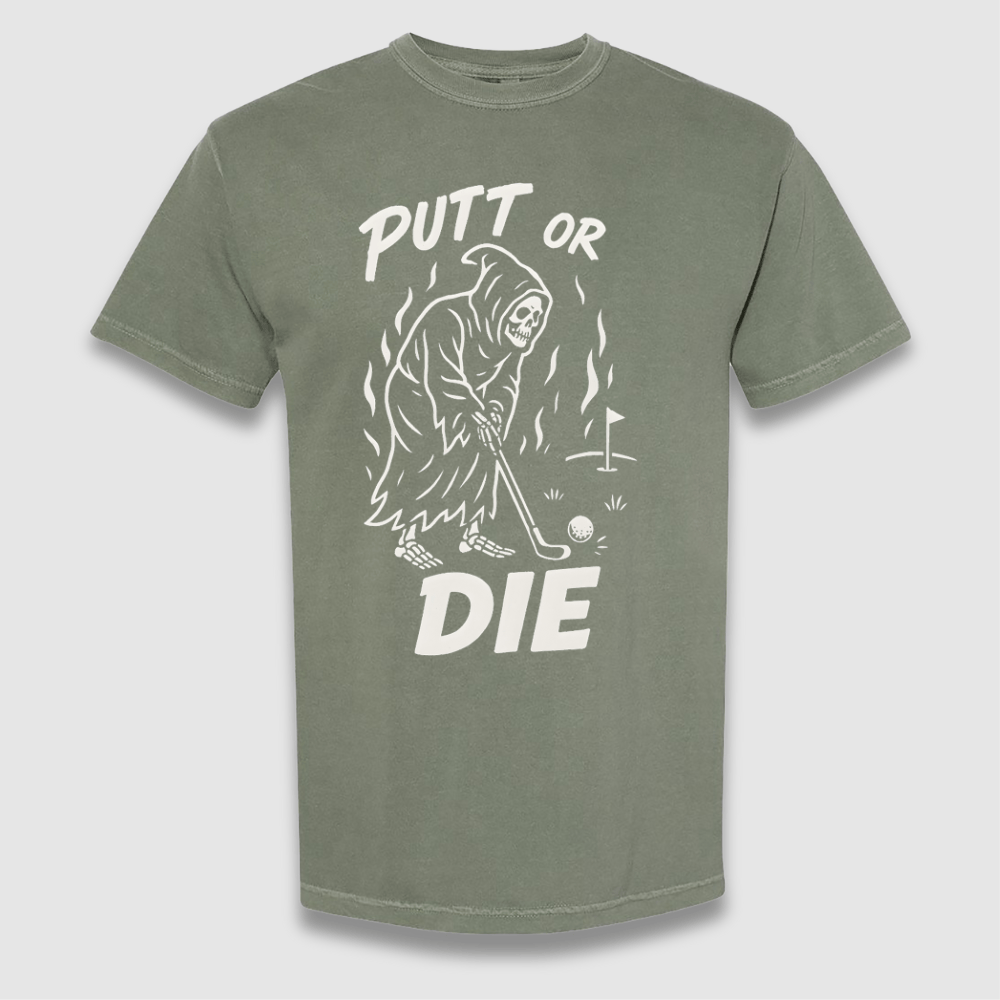 Putt Or Die T Shirt