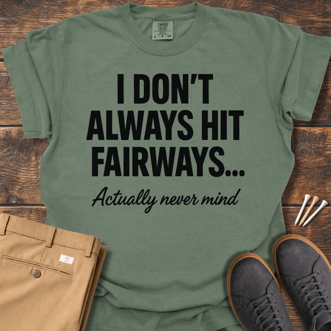 Always Hit Fairways T Shirt
