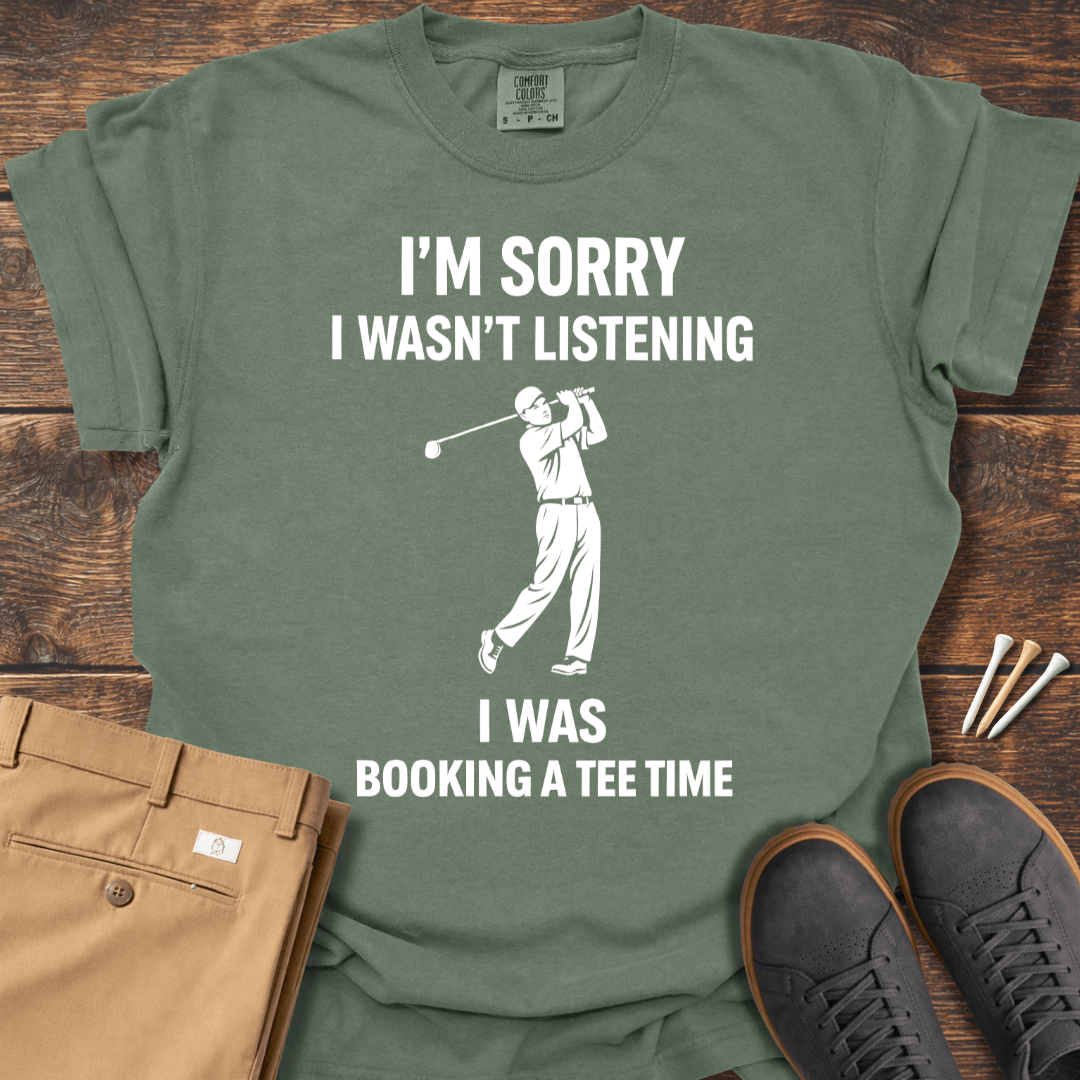I Wasn't Listening T Shirt