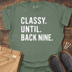Classy Until Back Nine T Shirt