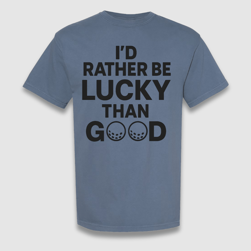 Lucky Than Good T Shirt