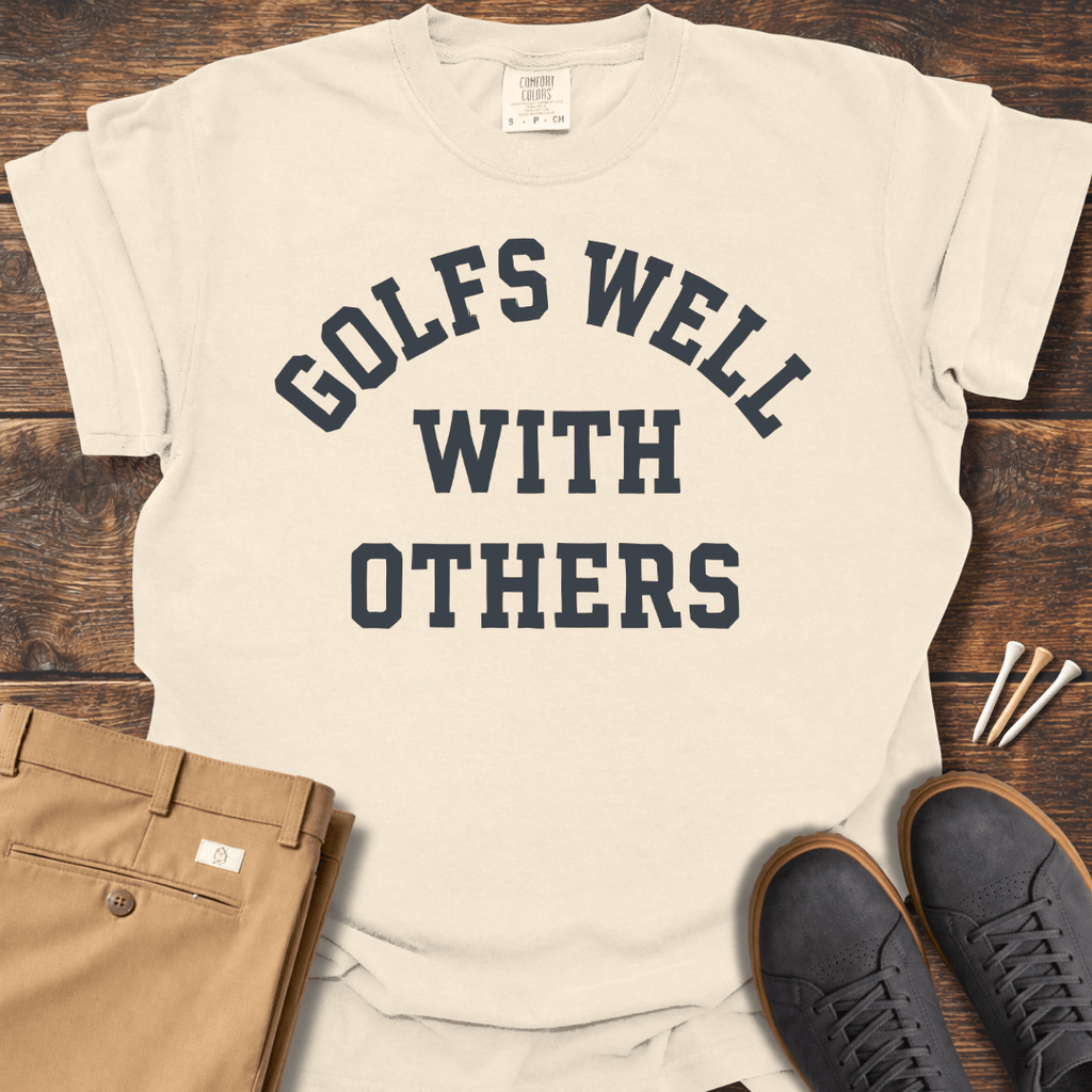 Golfs Well With Others T Shirt
