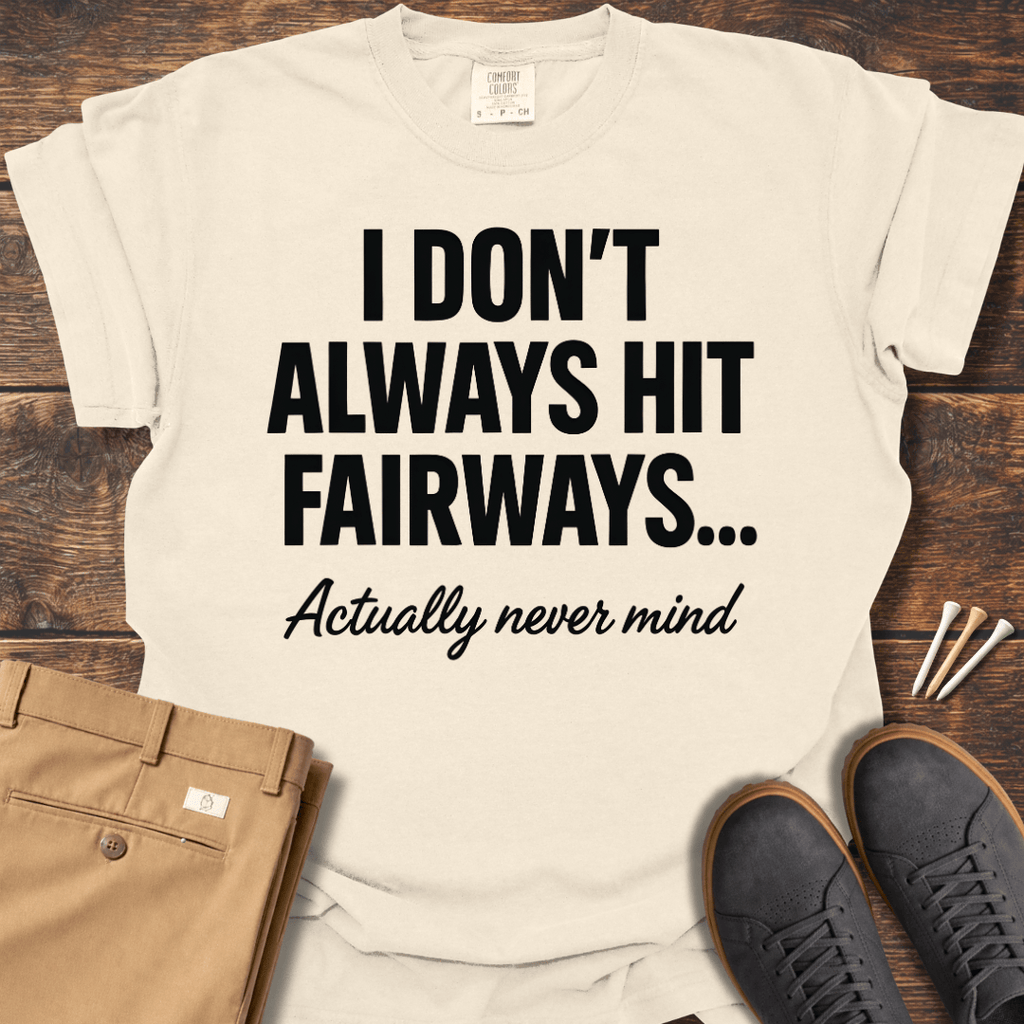 Always Hit Fairways T Shirt