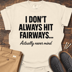 Always Hit Fairways T Shirt