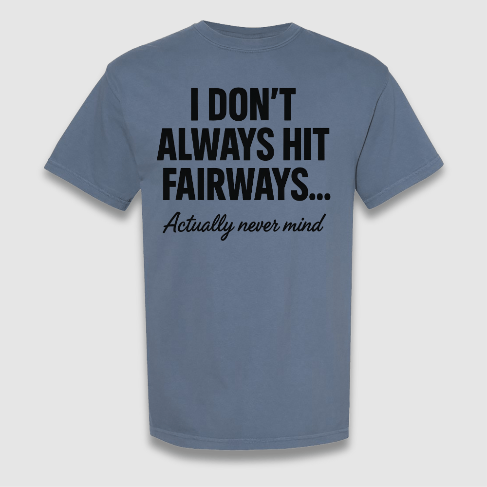 Always Hit Fairways T Shirt