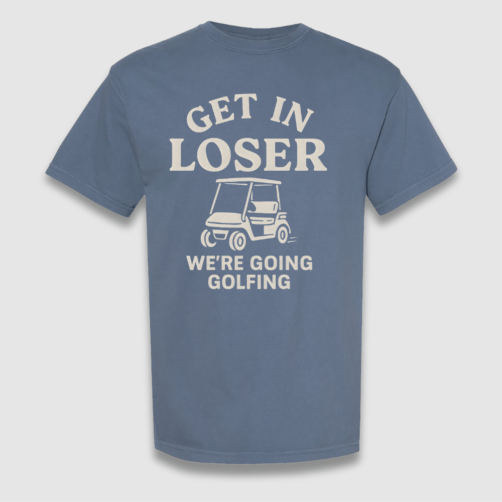 Get In Loser T Shirt