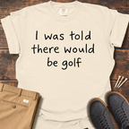 I Was Told T Shirt