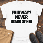 Never Heard Of Her T Shirt