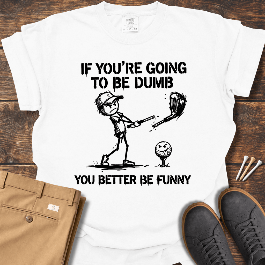 Better Be Funny T Shirt