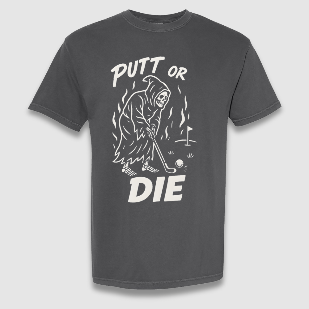 Putt Or Die T Shirt