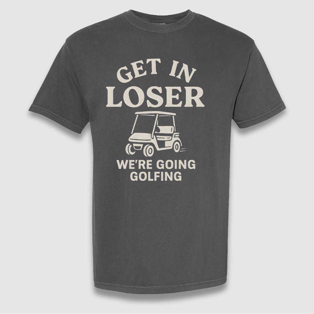 Get In Loser T Shirt