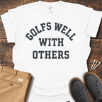 Golfs Well With Others T Shirt