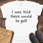 I Was Told T Shirt
