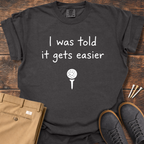 Gets Easier T Shirt