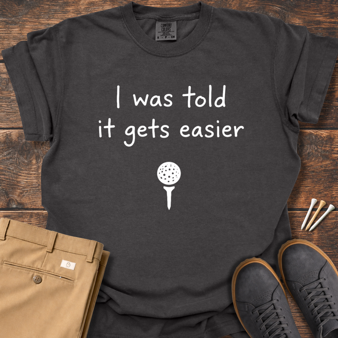 Gets Easier T Shirt