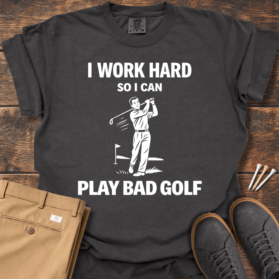 I Work Hard T Shirt