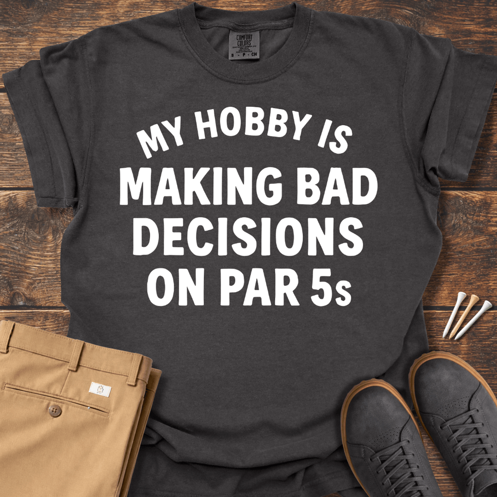 Making Bad Decisions T Shirt