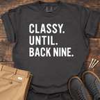 Classy Until Back Nine T Shirt