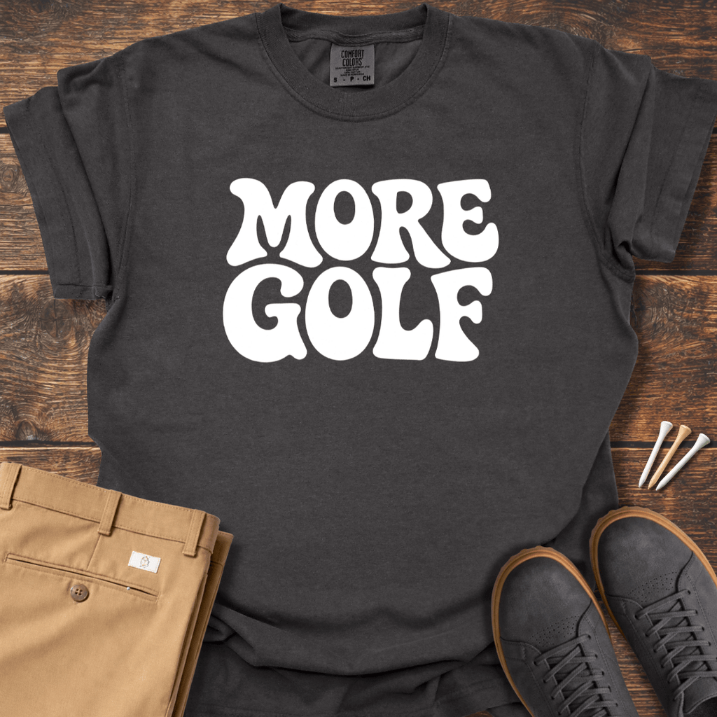 More Golf T Shirt