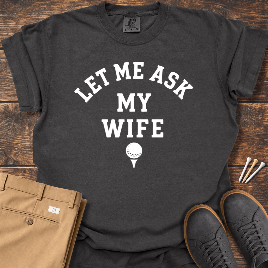 Let Me Ask T Shirt