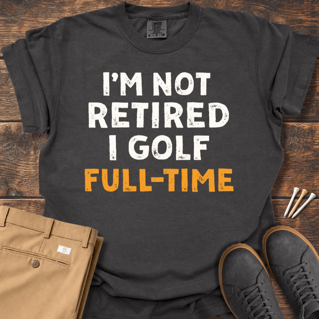 Not Retired T Shirt