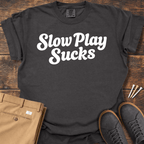 Slow Play Sucks T Shirt