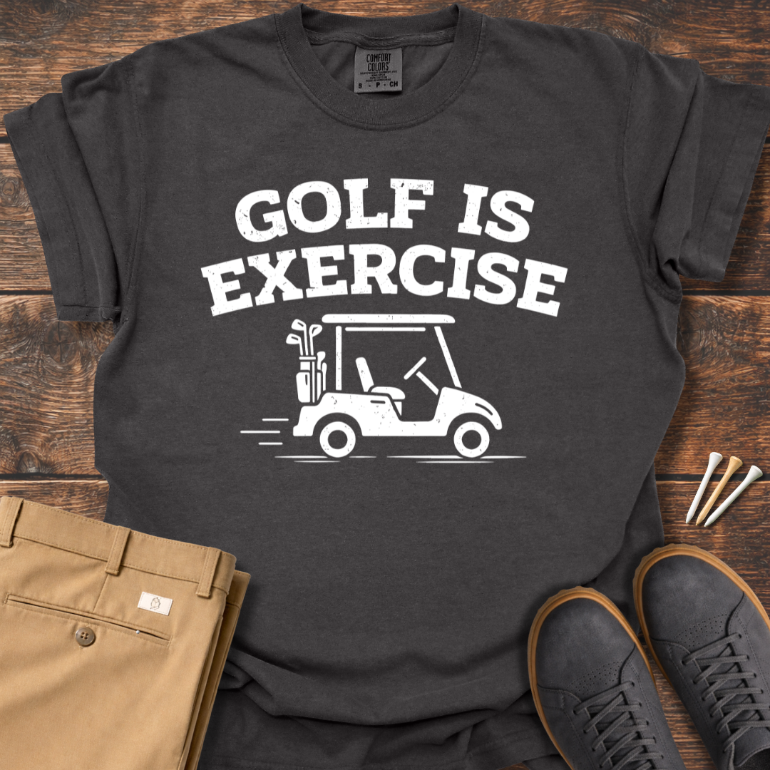 Golf Is Exercise T Shirt