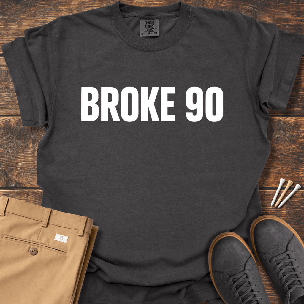 Broke 90 T Shirt