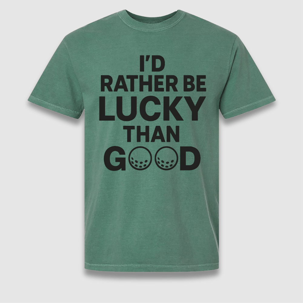 Lucky Than Good T Shirt