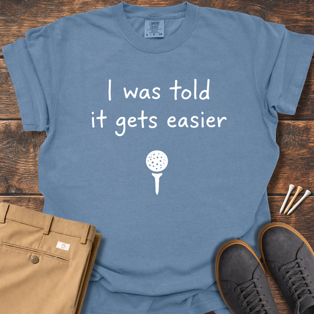Gets Easier T Shirt