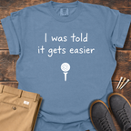 Gets Easier T Shirt