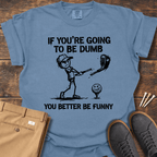 Better Be Funny T Shirt