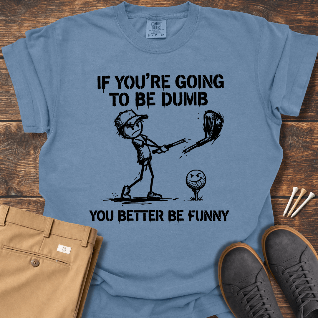 Better Be Funny T Shirt