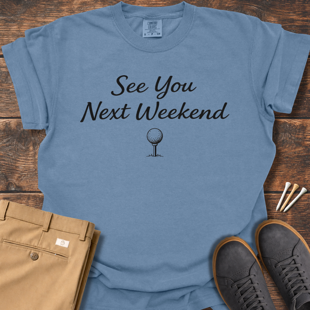 Next Weekend T Shirt