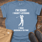 I Wasn't Listening T Shirt