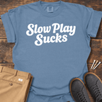 Slow Play Sucks T Shirt